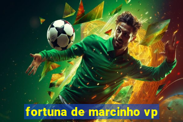 fortuna de marcinho vp